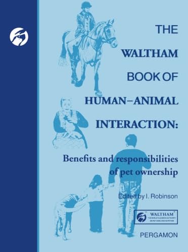 The Waltham Book of Human-Animal Interaction: Benefits and Responsibilities of Pet Ownership